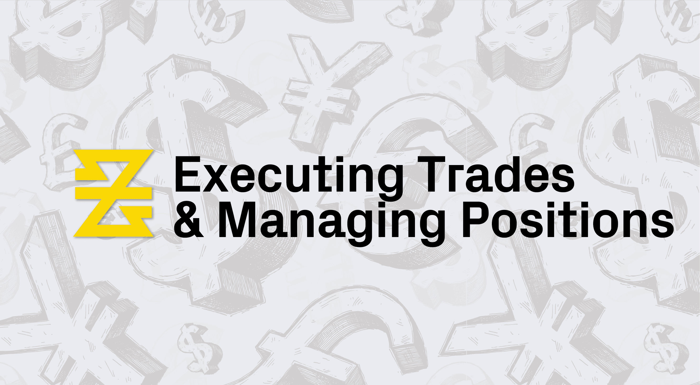 Executing Trades and Managing Positions | Lesson 2
